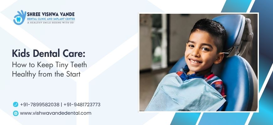 Kids Dental Care: How to Keep Tiny Teeth Healthy from the Start
