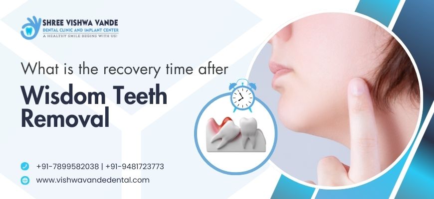 What is the Recovery Time After Wisdom Teeth Removal?